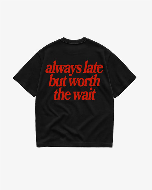 Always Late but Worth the Wait Unisex T-Shirt
