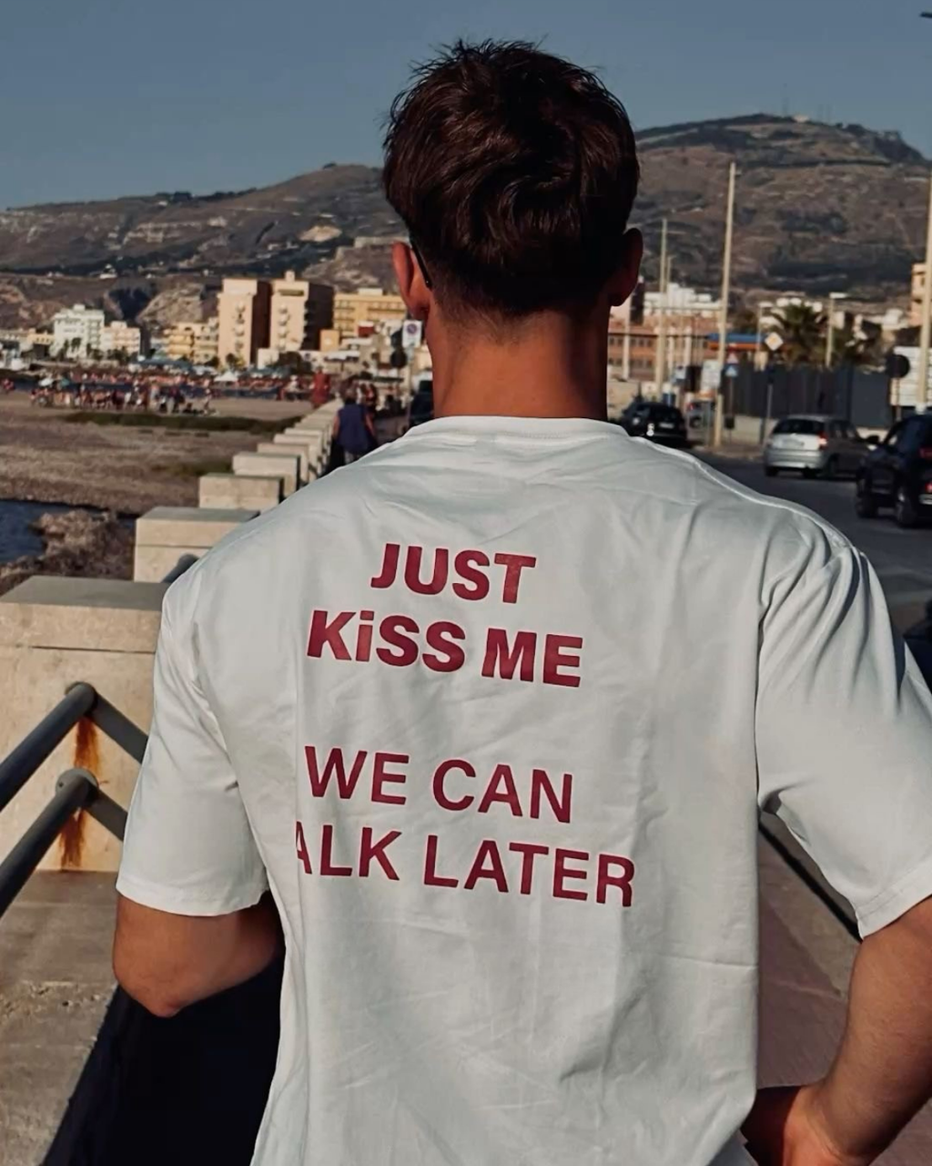 Just Kiss Me We Can Talk Later Unisex T-Shirt