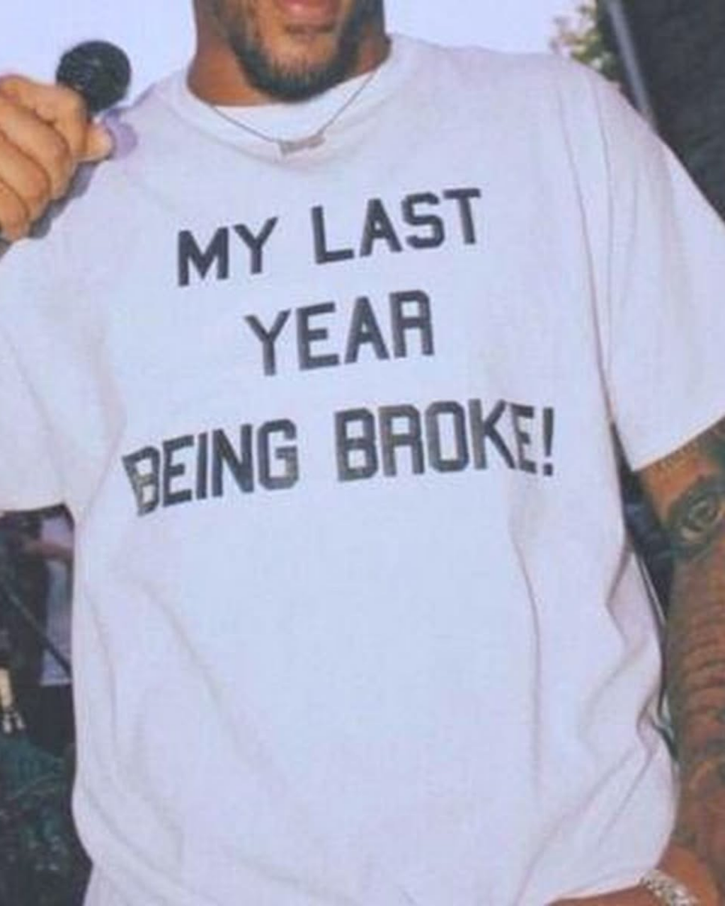 My Last Year Being Broke Unisex Baskılı T-Shirt