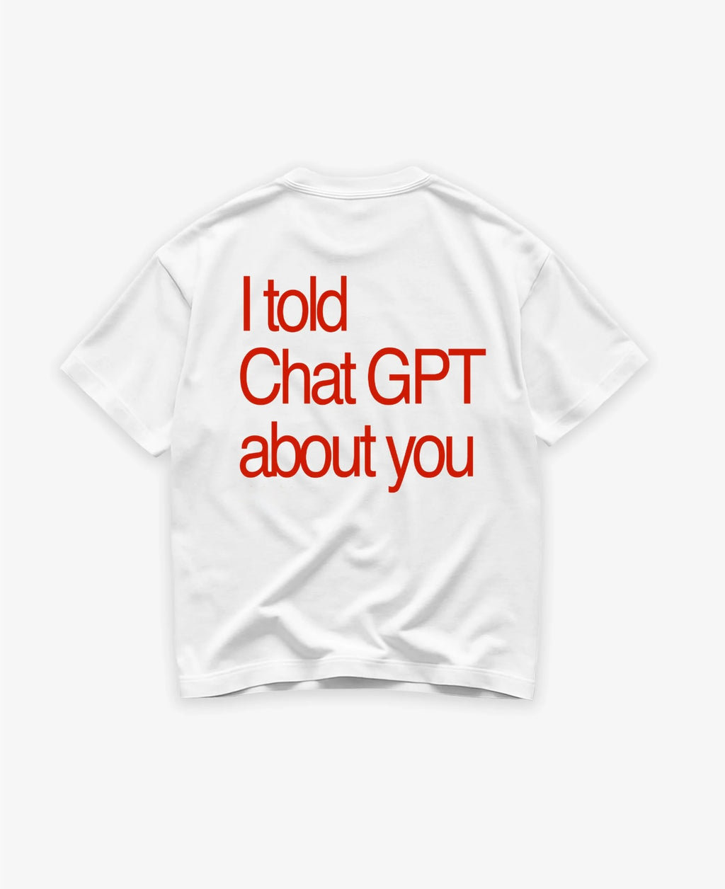 I Told ChatGbt About U Unisex T-Shirt