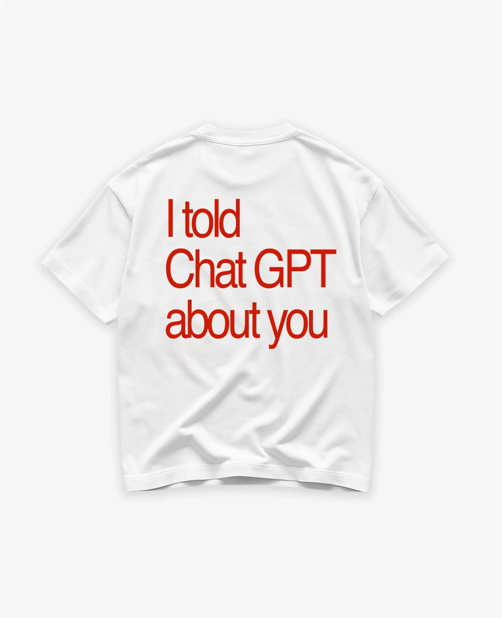 I Told ChatGbt About U Unisex T-Shirt