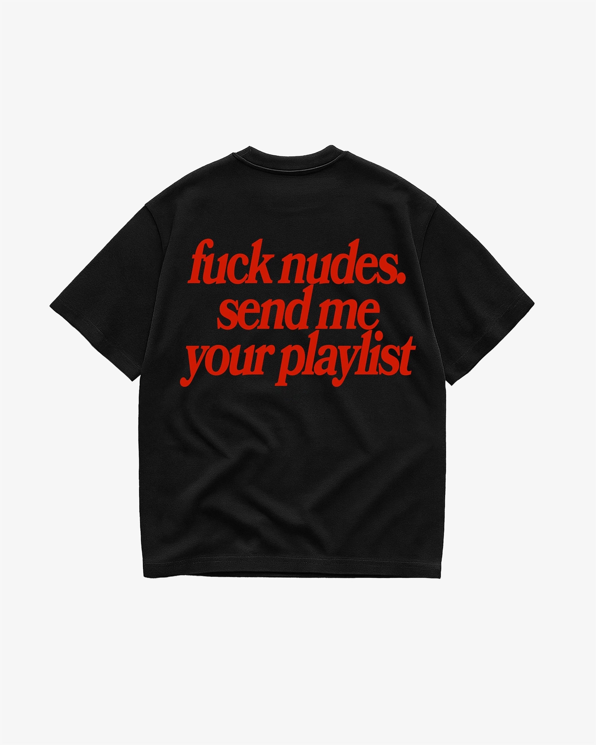 F*ck Nudes, Send Me Your Playlist Unisex T-Shirt