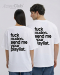 Fuck Nudes, Send Me Your Playlist Unisex Baskılı T-Shirt