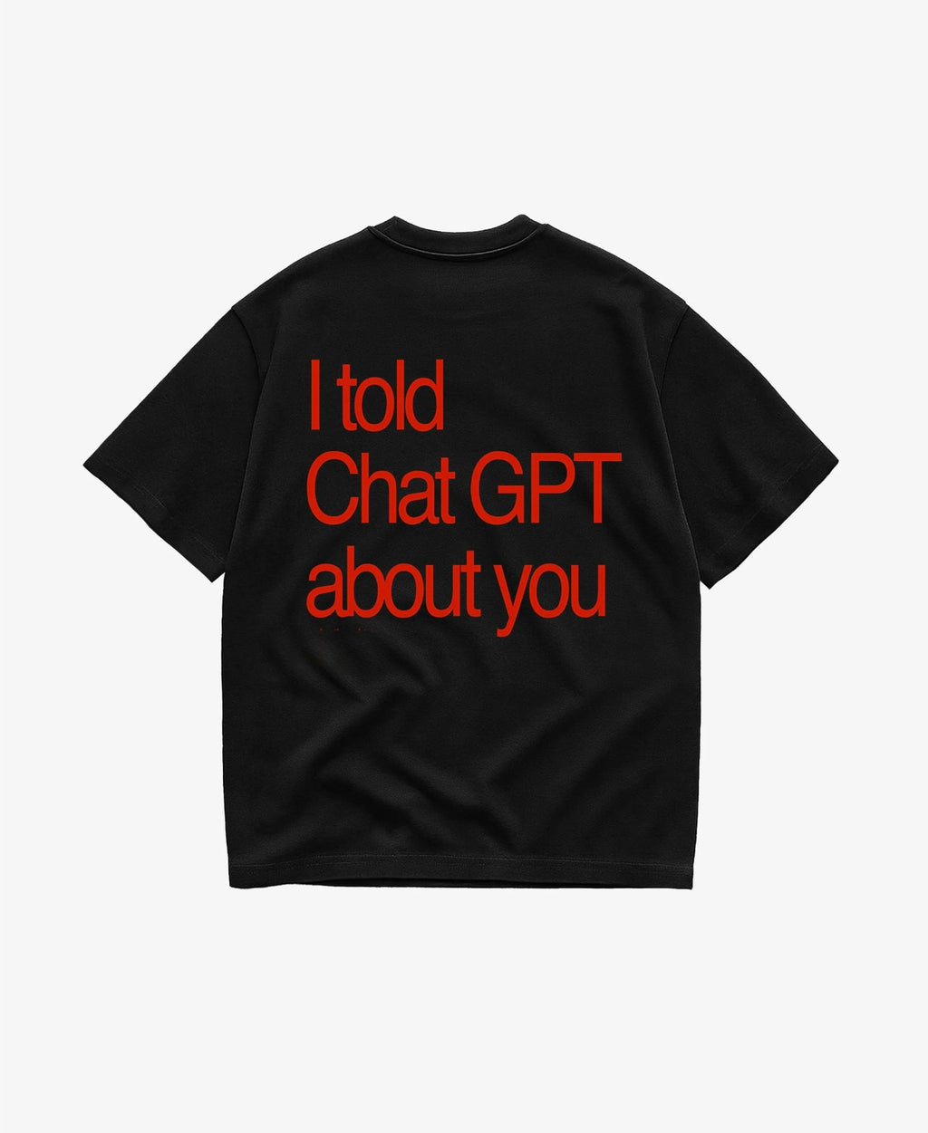 I Told ChatGbt About U Unisex T-Shirt