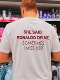 She Said Ronaldo or Me Unisex T-Shirt