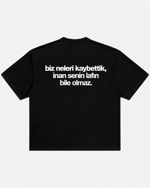 Biz neleri kaybettik inan senin lafın bile olmaz siyah tişört arka baskı