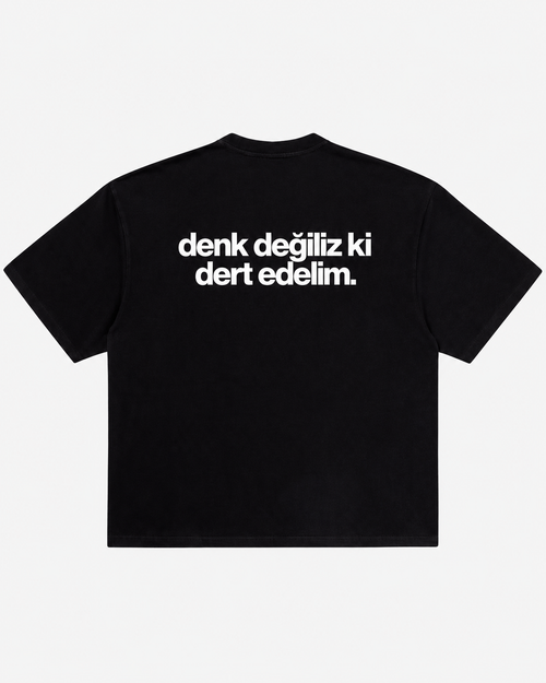 Denk değiliz ki dert edelim siyah tişört arka baskı