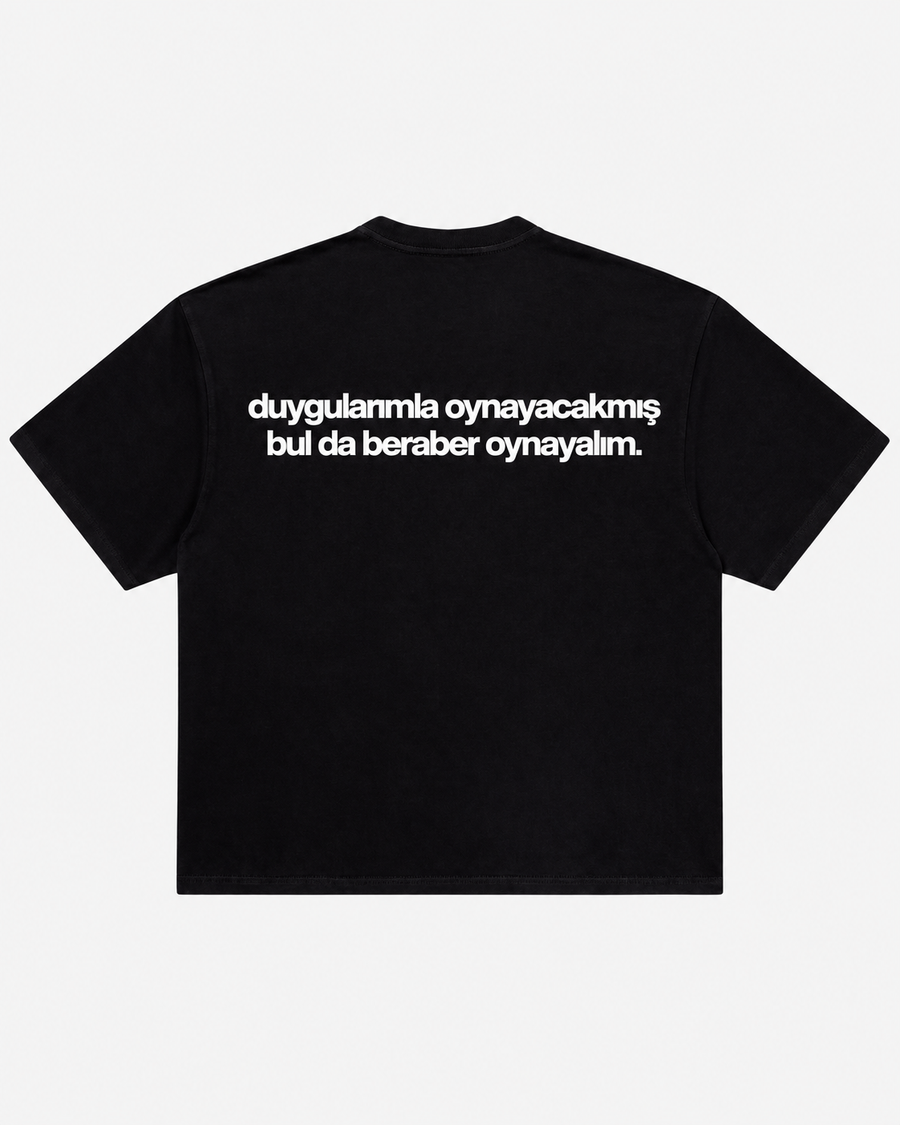 Duygularımla oynayacak mış bulda beraber oynayalım siyah tişört arka baskı