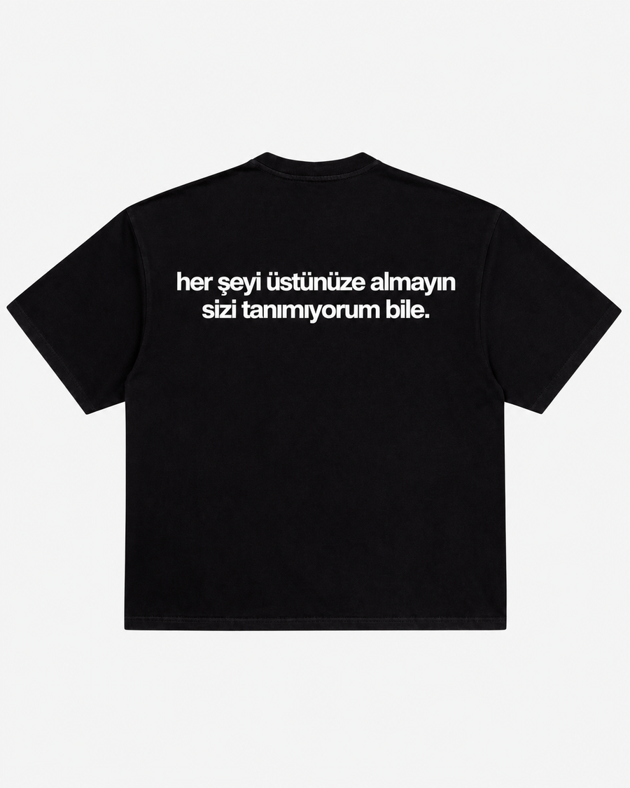 Her şeyi üstünüze almayın sizi tanımıyorum bile siyah tişört arka baskı