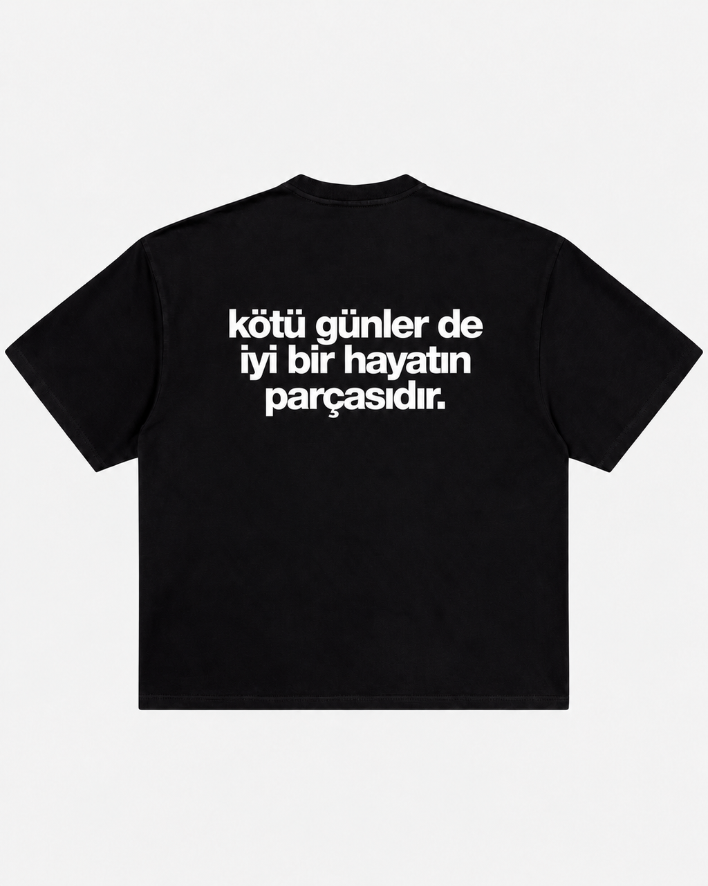 Kötü günler de iyi bir hayatın parçasıdır siyah tişört arka baskı