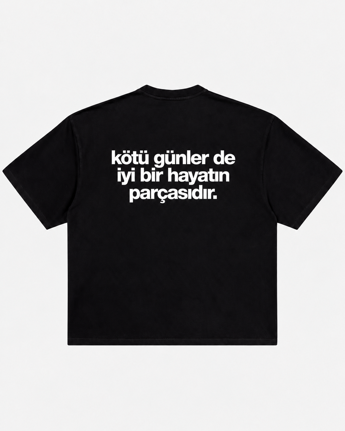 Kötü günler de iyi bir hayatın parçasıdır siyah tişört arka baskı
