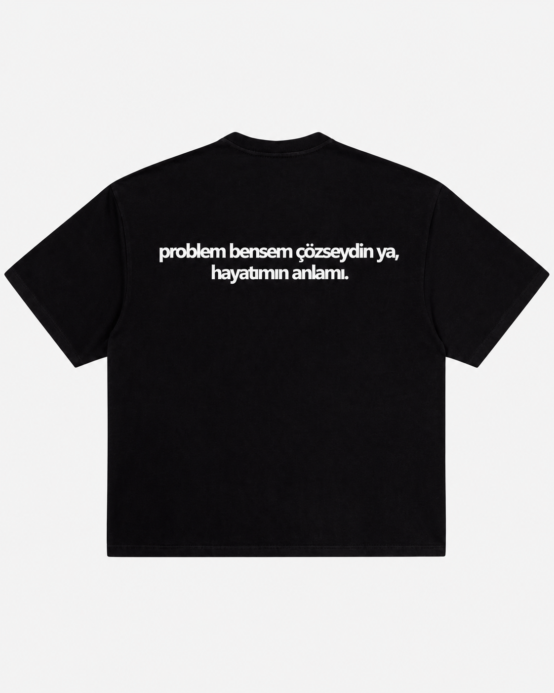 Problem bensem çözseydin ya hayatımın anlamı siyah tişört arka baskı