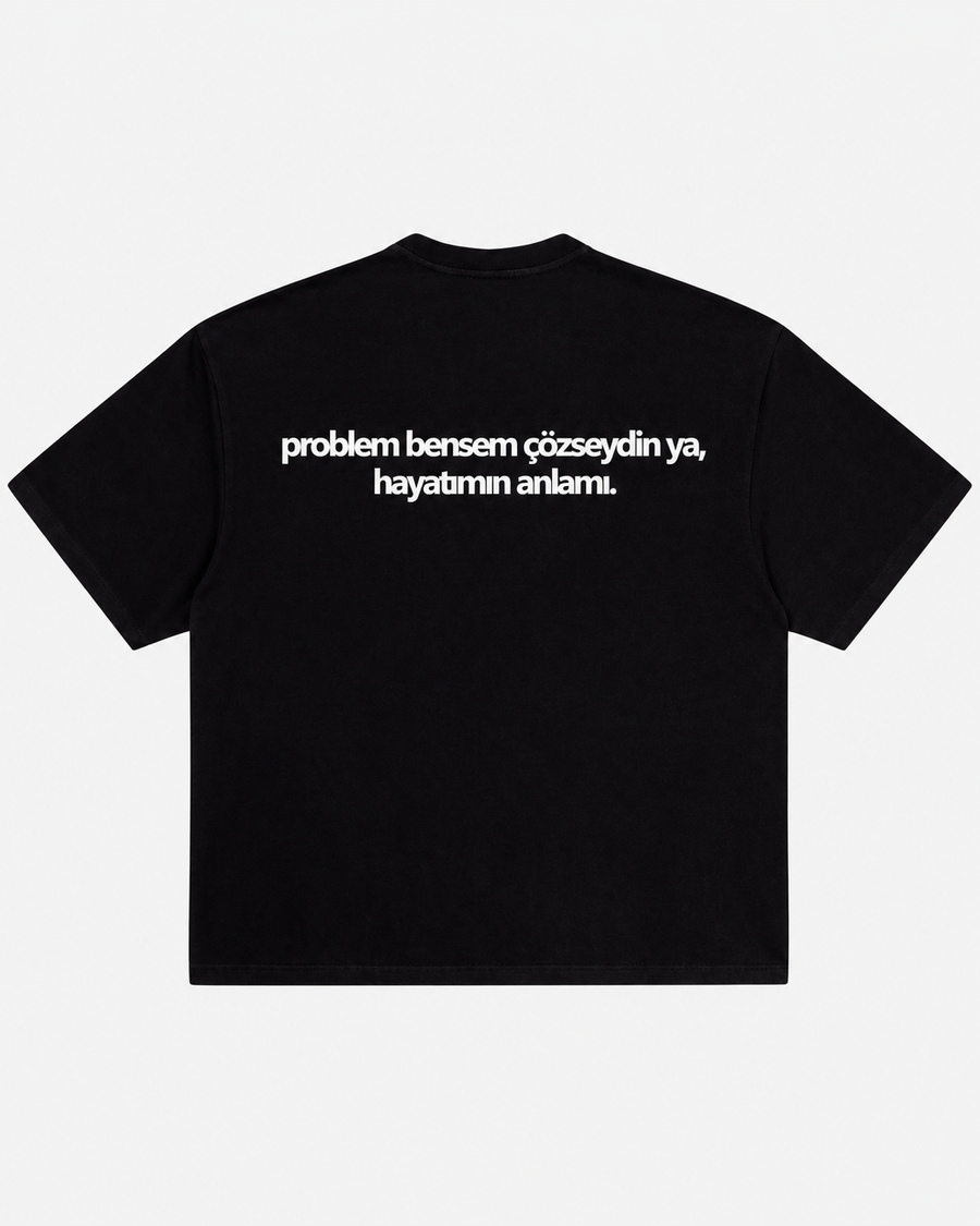 Problem bensem çözseydin ya hayatımın anlamı siyah tişört arka baskı