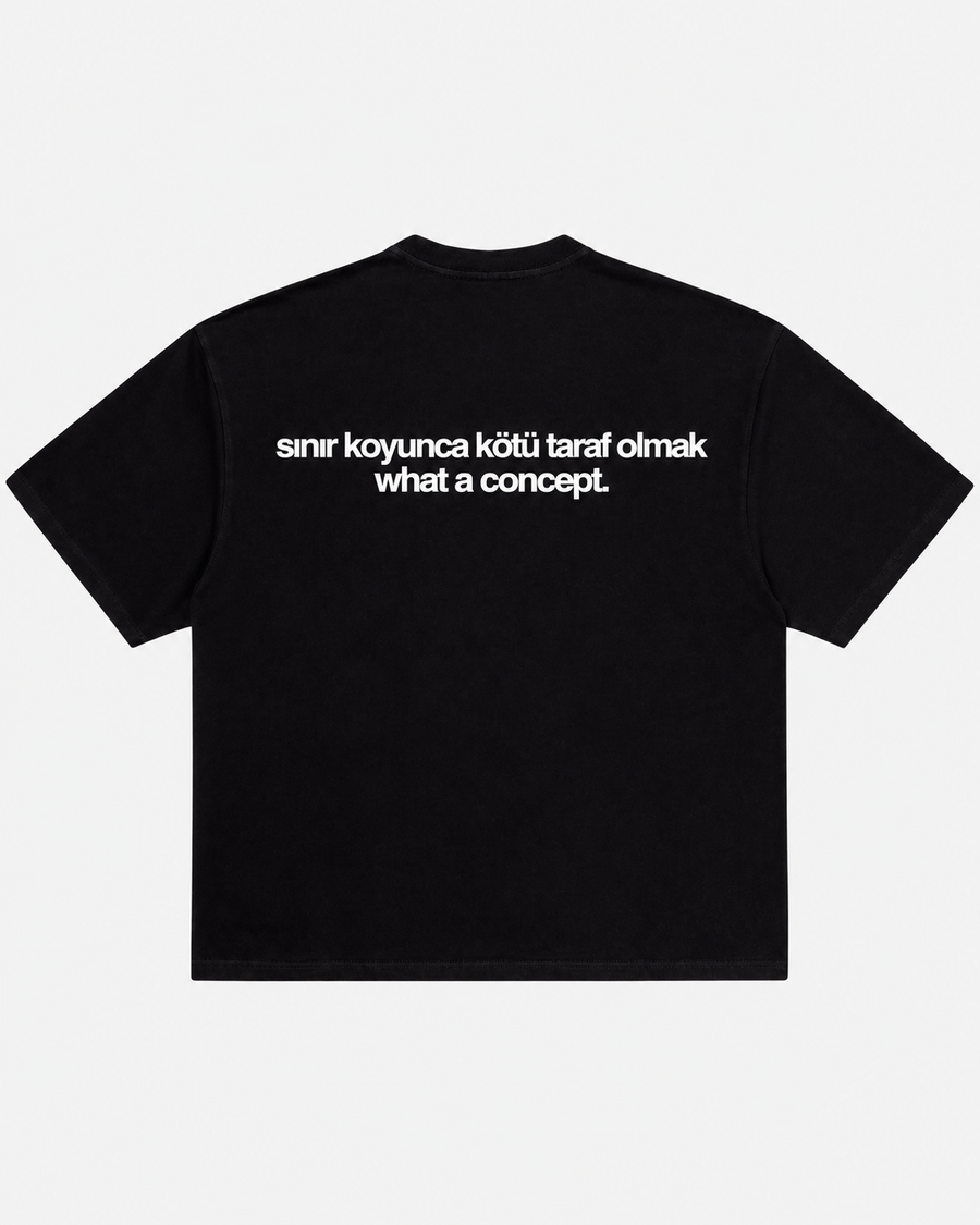 Sınır koyunca kötü taraf olmak what a concept siyah tişört arka baskı